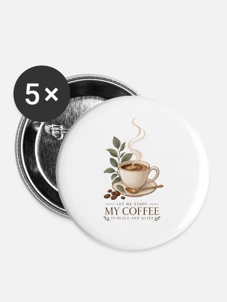 Lass mich meinen Kaffee in Ruhe genießen - Buttons groß 56 mm (5er Pack) - Weiß