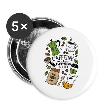 Caffeine Makes Everything Better - Buttons groß 56 mm (5er Pack) - Weiß - Vorne