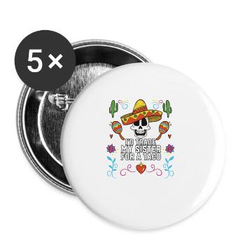 I'd Trade My Sister For A Taco Mexican Food Foodie - Buttons groß 56 mm (5er Pack) - Weiß - Vorne