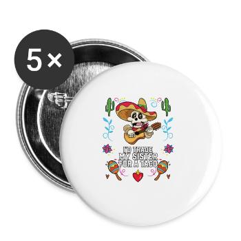 I'd Trade My Sister For A Taco Mexican Food Foodie - Buttons groß 56 mm (5er Pack) - Weiß - Vorne