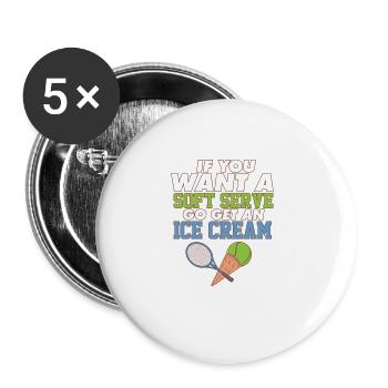 Funny Tennis If You Want A Soft Serve Go Get An - Buttons groß 56 mm (5er Pack) - Weiß - Vorne