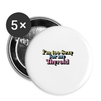 Too Sexy For My Thyroid Cancer Warrior Papillary - Buttons large 2.2''/56 mm (5-pack) - white - Front