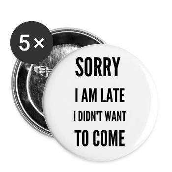 Sorry I’m Late I Didn’t Want to Come - Buttons large 2.2''/56 mm (5-pack) - white - Front