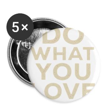 Tun Sie, was Sie lieben, motivierendes Zitat - Buttons groß 56 mm (5er Pack) - Weiß - Vorne