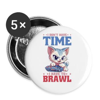 I Don't Have Time I Have To Brawl 15 - Buttons groß 56 mm (5er Pack) - Weiß - Vorne