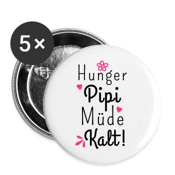 Hunger Pipi Müde Kalt - Lustiger Spruch Frauen - Buttons groß 56 mm (5er Pack) - Weiß - Vorne