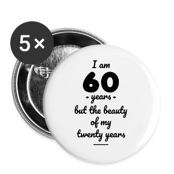 Ich bin 60 Jahre alt, aber die Schönheit meiner 20 Jahre - Buttons groß 56 mm (5er Pack) - Weiß - Vorne