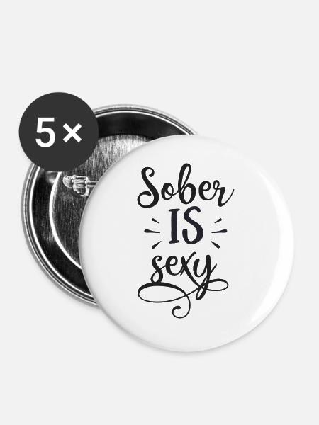 Nüchtern ist sexy - Buttons groß 56 mm (5er Pack) - Weiß