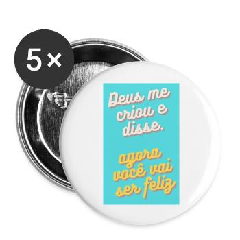 DEUS ME CRIOU E DISSE: AGORA VOCE VAI SER FELIZ - Lot de 5 grands badges (56 mm) - blanc - Devant