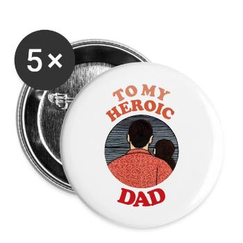 To My Heroic Dad , Happy Fathers Day - Buttons large 2.2''/56 mm (5-pack) - white - Front