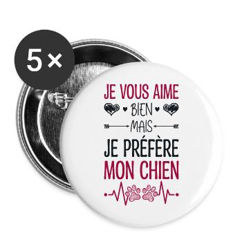 Je Vous Aime Bien Mais Je Préfère Mon Chien - Lot de 5 grands badges (56 mm) - blanc - Devant