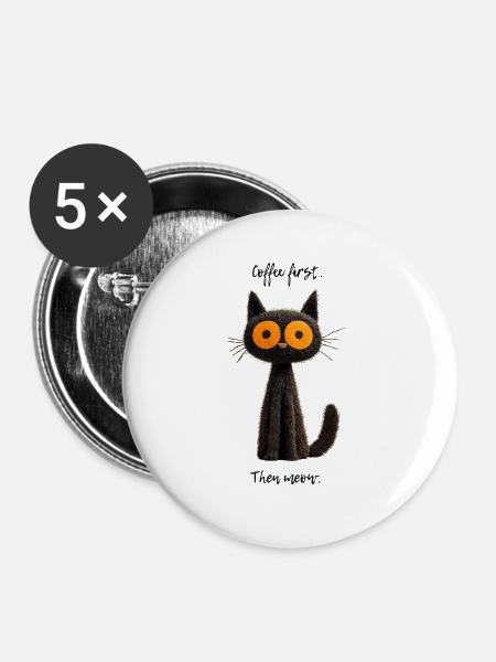 Erst Kaffee – dann Miauen - Buttons groß 56 mm (5er Pack) - Weiß