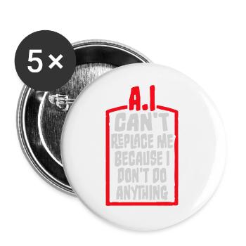 AI Can't Replace Me I Don't Do Anything Humor Witz - Buttons groß 56 mm (5er Pack) - Weiß - Vorne