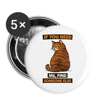 If You Need Me Find Someone Else Cat - Buttons large 2.2''/56 mm (5-pack) - white - Front