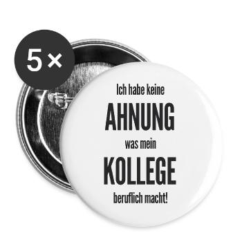  Ich Habe Keine Ahnung Was Mein Kollege Beruflich - Buttons groß 56 mm (5er Pack) - Weiß - Vorne