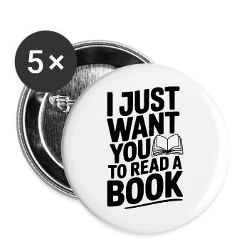 I Just Want You To Read a Book - Buttons large 2.2''/56 mm (5-pack) - white - Front