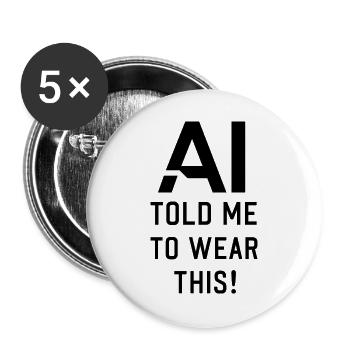 AI told me to wear this funny AI technology Quotes - Buttons groß 56 mm (5er Pack) - Weiß - Vorne