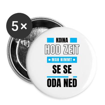 Koi Zeit, de nimmt ma - bayerischer Spruch - Buttons groß 56 mm (5er Pack) - Weiß - Vorne