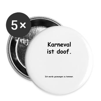 Anti Fasching | Verkleidung | Karneval ist doof - Buttons groß 56 mm (5er Pack) - Weiß - Vorne