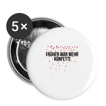 Früher war mehr Konfetti Witziges Faschingskostüm - Buttons groß 56 mm (5er Pack) - Weiß - Vorne