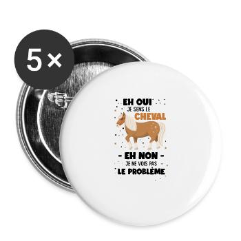 Eh Oui Je Sens Le Cheval Eh Non Je Ne Vois Pas Le - Lot de 5 grands badges (56 mm) - blanc - Devant