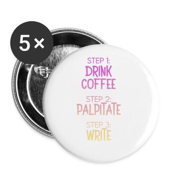 Étape 1 : Buvez du café Étape 2 Palpitez Étape 3 : Écrivez - Lot de 5 grands badges (56 mm) - blanc - Devant