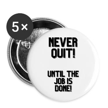 NEVER QUIT UNTIL THE JOB IS DONE - Buttons large 2.2''/56 mm (5-pack) - white - Front