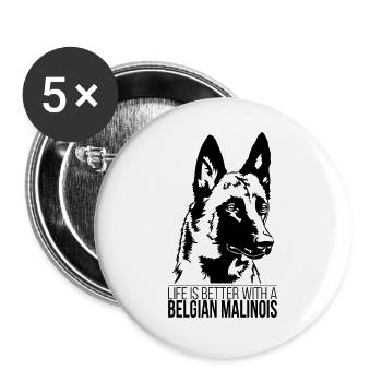 Belgian Malinois life is better Hunde Wilsigns - Buttons groß 56 mm (5er Pack) - Weiß - Vorne