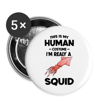 This is My Human Costume Im a Really squid - Lot de 5 grands badges (56 mm) - blanc - Devant