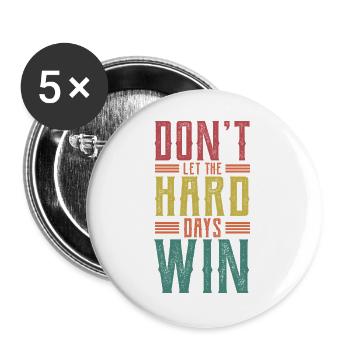 Lass die harten Tage nicht gewinnen - Buttons groß 56 mm (5er Pack) - Weiß - Vorne
