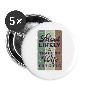 Most likely to trade my wife for gifts. - Buttons large 2.2''/56 mm (5-pack) - white - Front