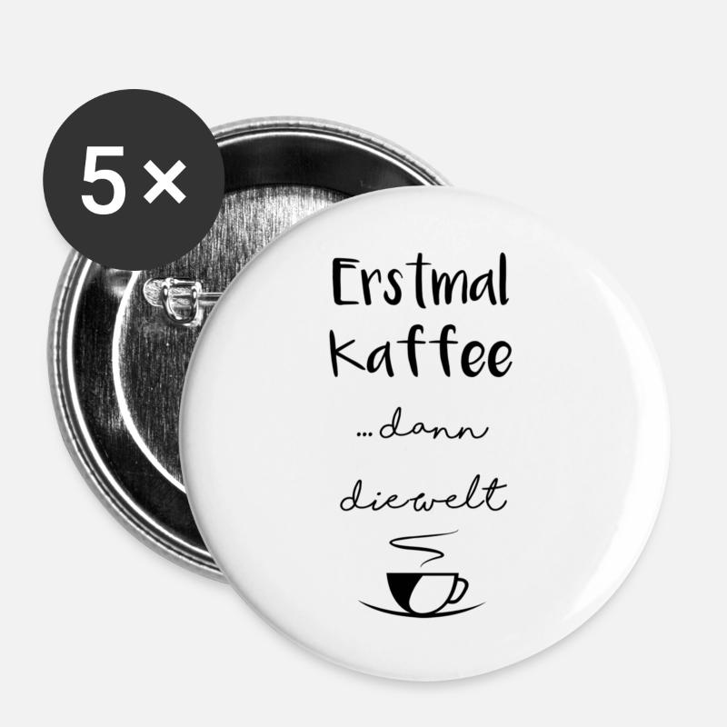 Erstmal Kaffee dann die Welt.. - Buttons groß 56 mm (5er Pack) - Weiß