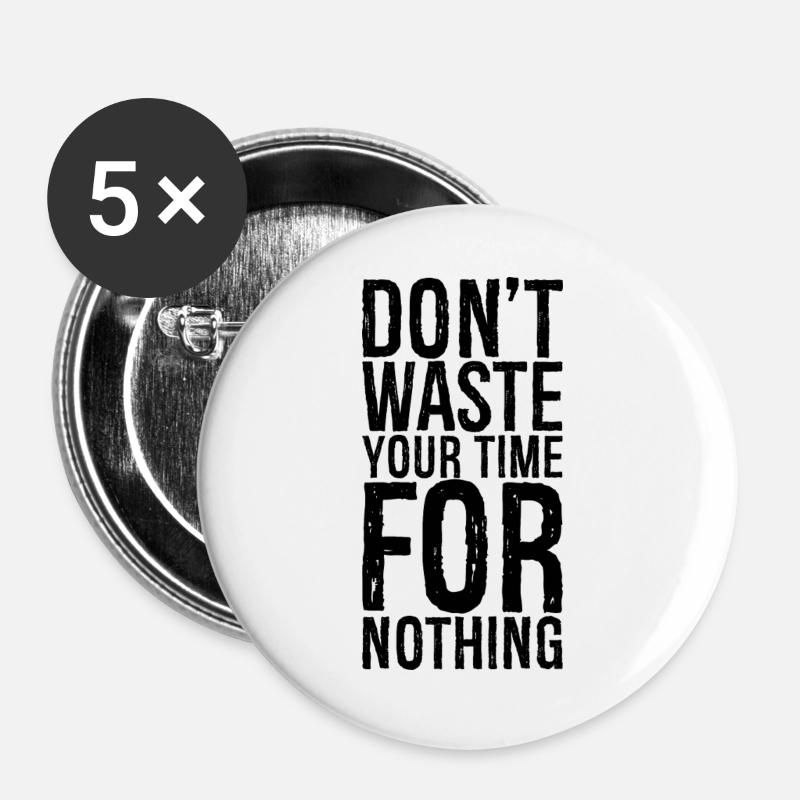 don't waste your time for nothing - Buttons groß 56 mm (5er Pack) - Weiß