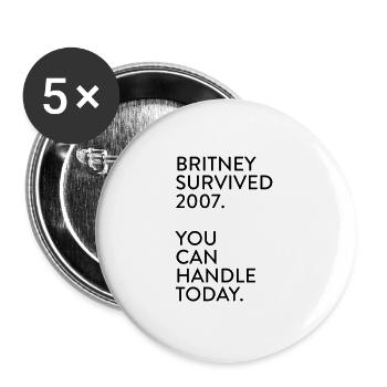 Britney survived 2007. You can handle today. - Buttons groß 56 mm (5er Pack) - Weiß - Vorne