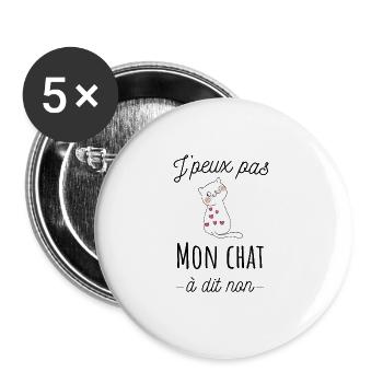 J'peux pas mon chat à dit non, humour de chat - Lot de 5 grands badges (56 mm) - blanc - Devant