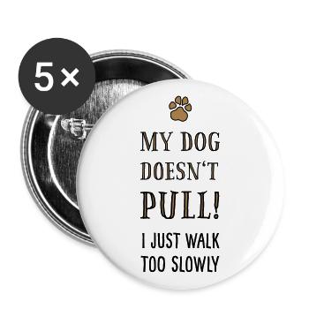 Funshirt Dogs: My dog doesn't pull! - Buttons large 2.2''/56 mm (5-pack) - white - Front