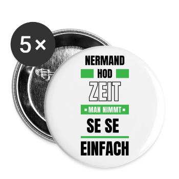 Koi Zeit, de nimmt ma se - bayerischer Spruch - Buttons groß 56 mm (5er Pack) - Weiß - Vorne