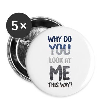 Pourquoi me regardez-vous de cette façon ? - Lot de 5 grands badges (56 mm) - blanc - Devant