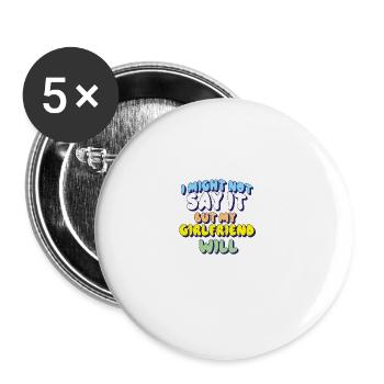 Je ne le dirai peut-être pas, mais ma copine le fera - Lot de 5 grands badges (56 mm) - blanc - Devant