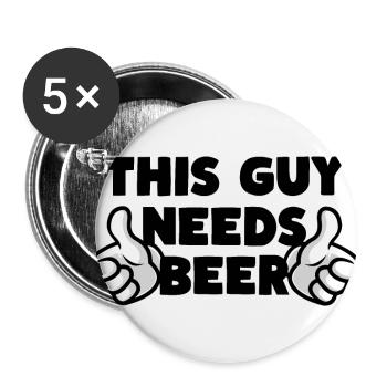 This Guy Needs Beer Bier - Buttons groß 56 mm (5er Pack) - Weiß - Vorne