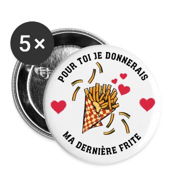 Pour toi, je donnerais ma dernière Frite - Lot de 5 grands badges (56 mm) - blanc - Devant