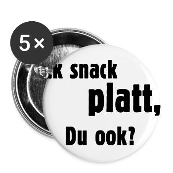 Ick Snack Platt, Du Ook? (Plattdeutsch / Platt) - Buttons groß 56 mm (5er Pack) - Weiß - Vorne
