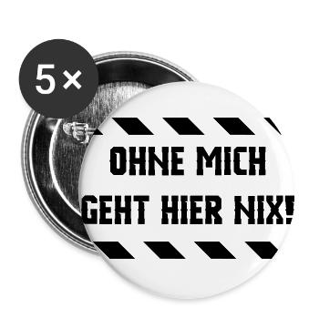 ohne mich geht hier nix - Buttons groß 56 mm (5er Pack) - Weiß - Vorne