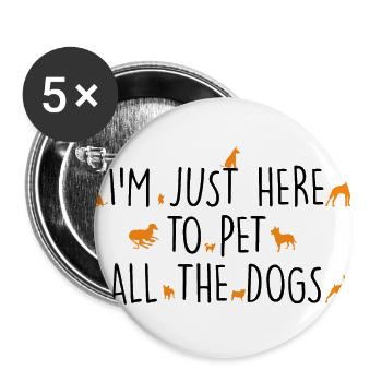 Je suis juste là pour caresser tous les chiens - Lot de 5 grands badges (56 mm) - blanc - Devant