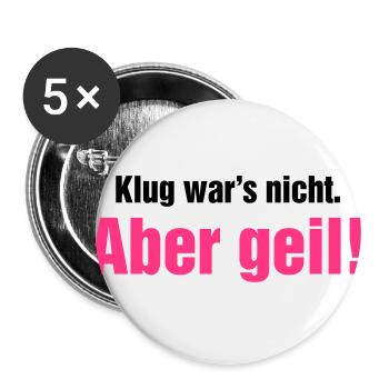 Klug war's nicht aber geil Wochenende krasse Party - Buttons groß 56 mm (5er Pack) - Weiß - Vorne