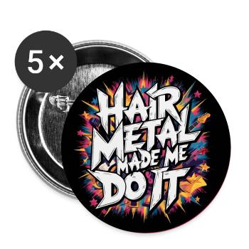 Hair Metal Made Me Do It - Glam Metal Nostalgia - Buttons large 2.2''/56 mm (5-pack) - white - Front