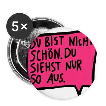 Du bist nicht schön. Du siehst nur so aus. - Buttons groß 56 mm (5er Pack) - Weiß - Vorne
