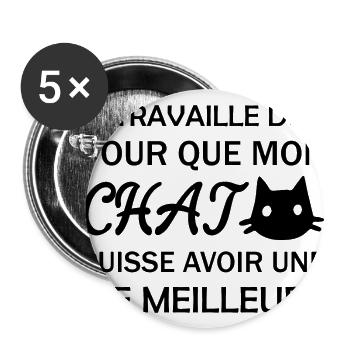 Je travaille dur pour que mon chat - Lot de 5 grands badges (56 mm) - blanc - Devant