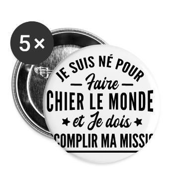 je suis né pour faire chier le monde - humour - Lot de 5 grands badges (56 mm) - blanc - Devant