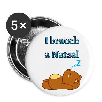 I brauch a natzal - Bayrischer Spruch - Buttons groß 56 mm (5er Pack) - Weiß - Vorne
